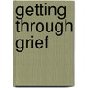 Getting Through Grief door Ronald H. Sunderland