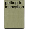 Getting To Innovation door Arthur B. VanGundy