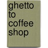 Ghetto To Coffee Shop door Arthur Bellfield