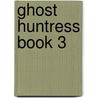 Ghost Huntress Book 3 door Marley Gibson
