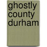 Ghostly County Durham door Rob Kirkup