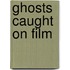 Ghosts Caught on Film