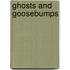 Ghosts and Goosebumps