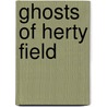 Ghosts of Herty Field door John F. Stegeman