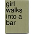 Girl Walks Into A Bar