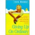 Giving Up On Ordinary