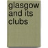 Glasgow And Its Clubs