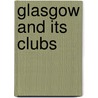 Glasgow And Its Clubs by John Strang
