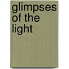 Glimpses Of The Light by Leslie J. Fenner
