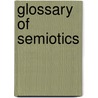 Glossary Of Semiotics by Vincent Michael Colapietro