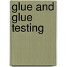 Glue and Glue Testing door Samuel Rideal