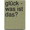 Glück - Was ist das? door Oscar Brenifier