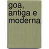 Goa, Antiga E Moderna by Frederico Diniz D'Ayalla