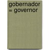 Gobernador = Governor door Jacqueline Laks Gorman