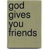 God Gives You Friends door Michael Anthony Steele