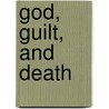 God, Guilt, and Death door Merold Westphal