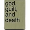 God, Guilt, and Death by Merold Westphal