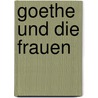 Goethe und die Frauen door Annette Seemann