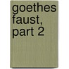 Goethes Faust, Part 2 door Von Johann Wolfgang Goethe