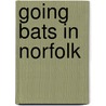 Going Bats In Norfolk by Keith Skipper