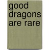 Good Dragons are Rare by Unknown