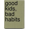 Good Kids, Bad Habits by Jennifer Trachtenberg