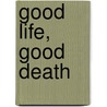 Good Life, Good Death door Rimpoche Nawang Gehlek