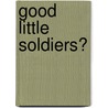 Good Little Soldiers? by Emmalene Basil