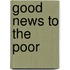 Good News To The Poor