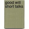 Good Will Short Talks door G.W. Hinckley