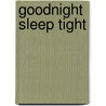 Goodnight Sleep Tight by Nichola Baxter