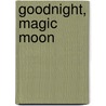 Goodnight, Magic Moon door Janet Bingham