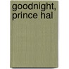 Goodnight, Prince Hal by Richard A. Dominico