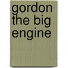 Gordon The Big Engine door Wilbert Vere Awdry