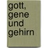 Gott, Gene und Gehirn