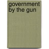Government by the Gun by William Sutherland