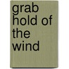 Grab Hold Of The Wind door Emory B. Tinley