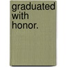 Graduated with Honor. by Unknown