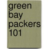 Green Bay Packers 101 by Brad M. Epstein