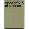 Groundwork of Science door St George Jackson Mivart