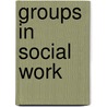 Groups in Social Work door Margaret E. Hartford