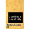 Guarding A Great City by William McAdoo