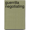Guerrilla Negotiating door Jay Conrad Levinson