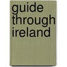 Guide Through Ireland by Sir (New York University) Fraser James