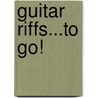 Guitar Riffs...to Go! door Music Sales Corporation
