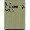 Guy Mannering. Vol. 2 door Sir Scott Walter