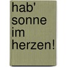 Hab' Sonne im Herzen! by Elfriede Fischer-Zachau