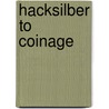 Hacksilber To Coinage by Miriam S. Balmuth