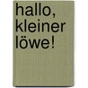Hallo, kleiner Löwe! door Sandra Grimm