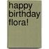 Happy Birthday Flora!